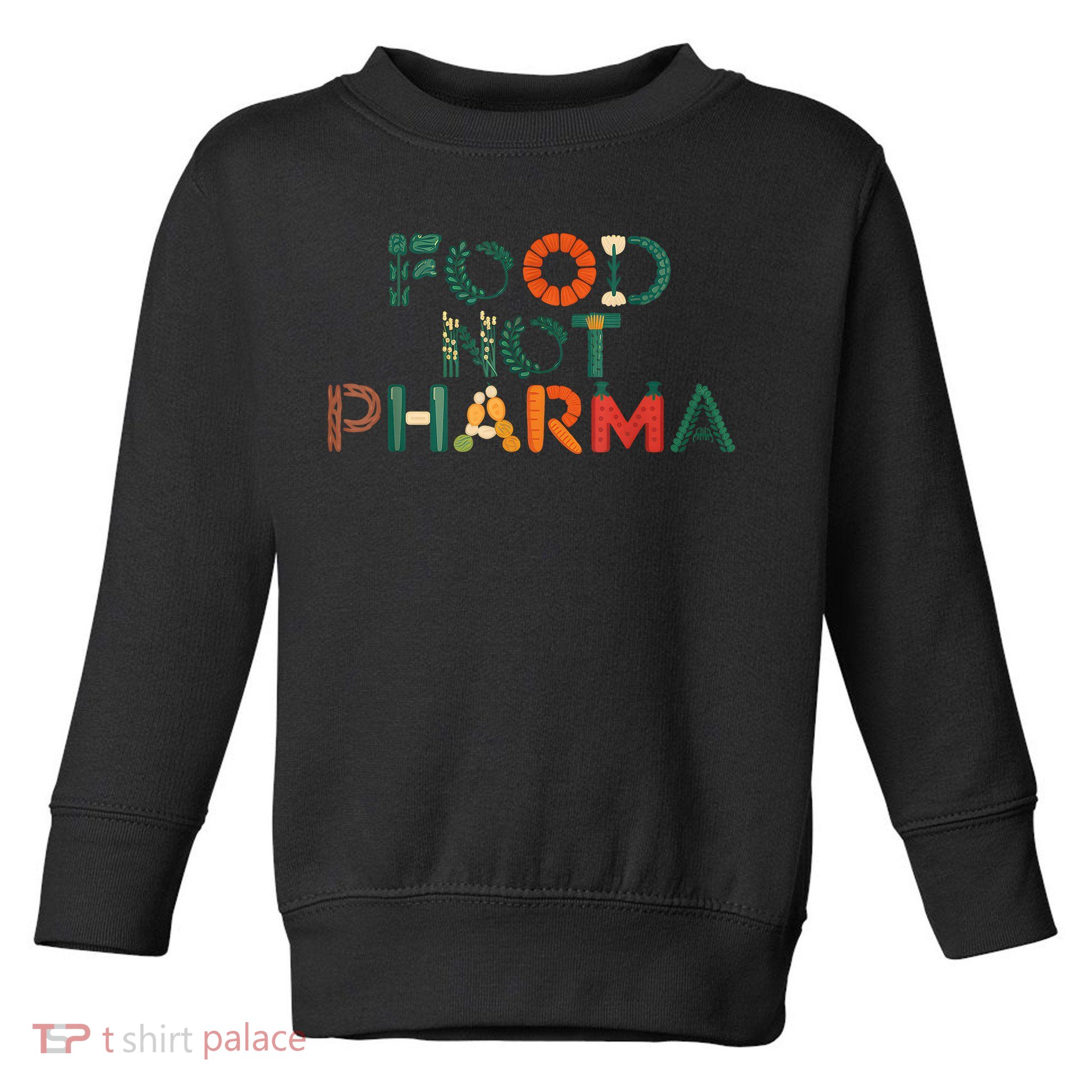 Food Not Pharma Natural Organic Nutrition Toddler Sweatshirt