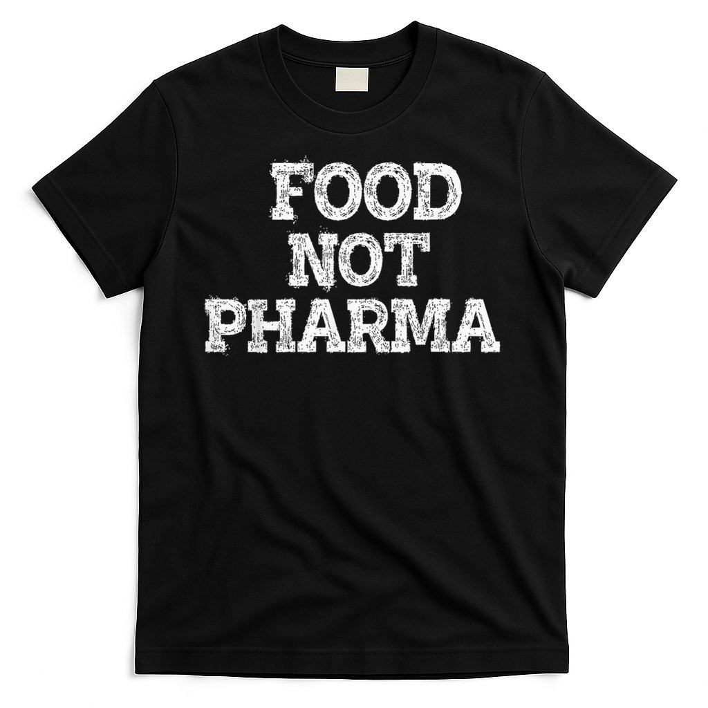 Food Not Pharma Natural Organic Nutrition T-Shirt