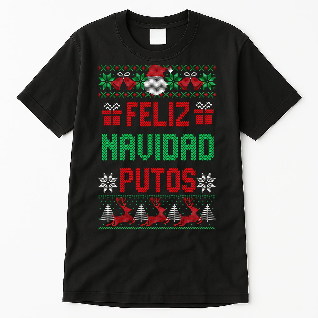 Feliz Navidad Putos Ugly Mexican Christmas Sweater Funny Tall T-Shirt