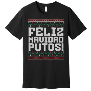 Feliz Navidad Putos Mexican Ugly Christmas Sweater Funny Premium T-Shirt