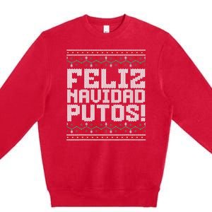 Feliz Navidad Putos Mexican Ugly Christmas Sweater Funny Premium Crewneck Sweatshirt