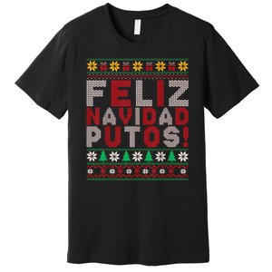 Feliz Navidad Putos Ugly Sweater Christmas Funny Premium T-Shirt