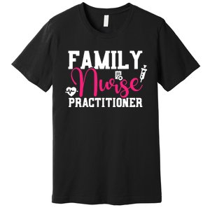 Family Nurse Practitioner FNP Family Nursing Student Gifts Premium T-Shirt