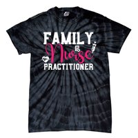 Family Nurse Practitioner FNP Family Nursing Student Gifts Tie-Dye T-Shirt