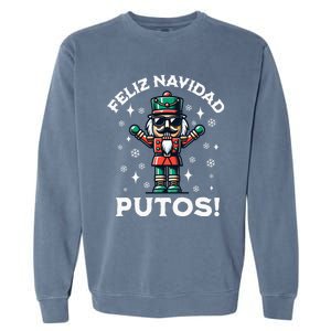 Feliz Navidad Putos Nutcracker Funny Christmas Garment-Dyed Sweatshirt