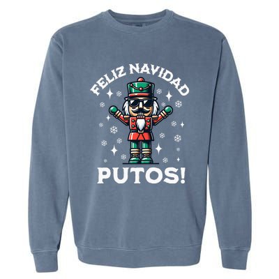 Feliz Navidad Putos Nutcracker Funny Christmas Garment-Dyed Sweatshirt