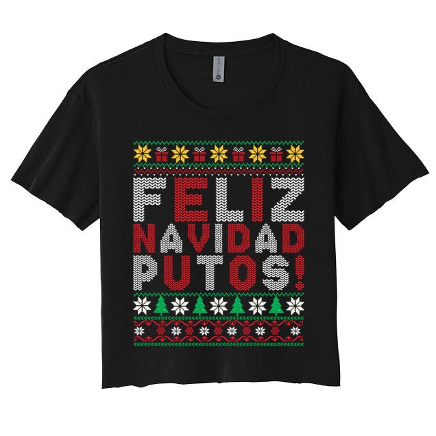 Feliz Navidad Putos Ugly Sweater Christmas Funny Women's Crop Top Tee