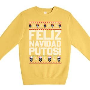 Feliz Navidad Putos Funny Mexican Ugly Christmas Party Gift Cute Gift Premium Crewneck Sweatshirt