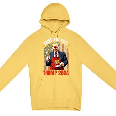 Fries Not Pets Trump 2024 Satirical Graphic Premium Pullover Hoodie