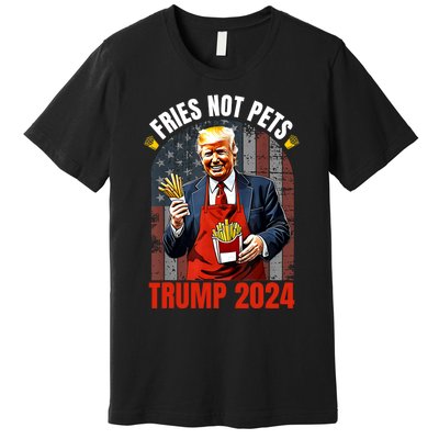 Fries Not Pets Trump 2024 Satirical Graphic Premium T-Shirt