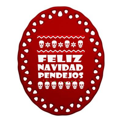 Feliz Navidad Pendejos Funny Mexican Ugly Christmas Funny Ceramic Oval Ornament