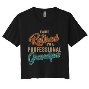 Funny not retired professional grandpa for father's day Women's Crop Top Tee