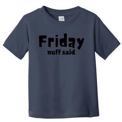 Friday Nuff Said Toddler T-Shirt