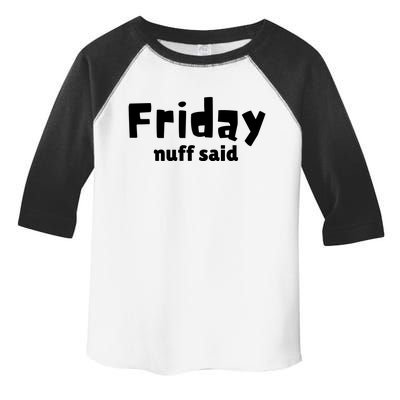 Friday Nuff Said Toddler Fine Jersey T-Shirt