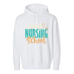 Funny Nursing School I Survived Nursing School Gift Cool Gift Garment-Dyed Fleece Hoodie