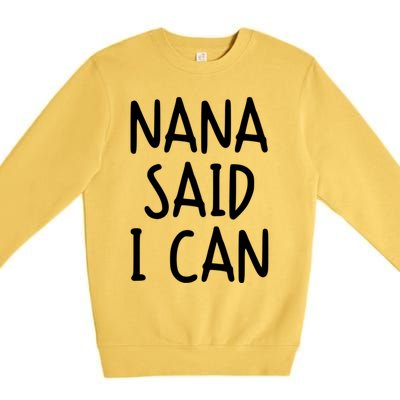 Funny Nana Said I Can Favorite Grand Funny Gift Premium Crewneck Sweatshirt