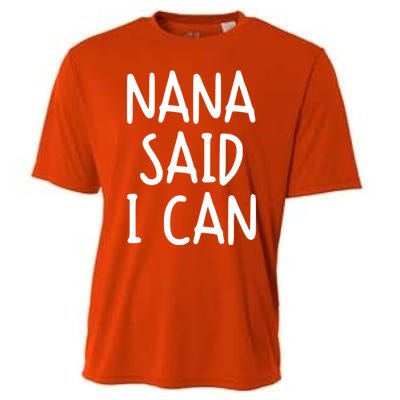 Funny Nana Said I Can Favorite Grand Funny Gift Cooling Performance Crew T-Shirt