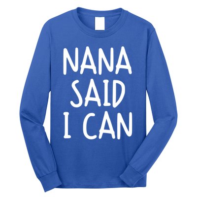 Funny Nana Said I Can Favorite Grand Funny Gift Long Sleeve Shirt