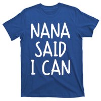 Funny Nana Said I Can Favorite Grand Funny Gift T-Shirt