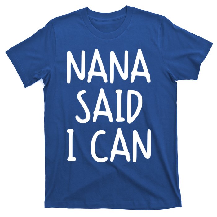 Funny Nana Said I Can Favorite Grand Funny Gift T-Shirt