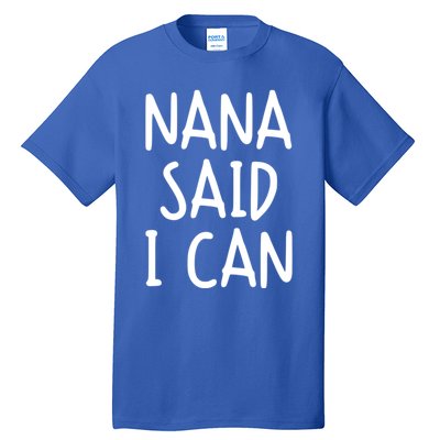 Funny Nana Said I Can Favorite Grand Funny Gift Tall T-Shirt