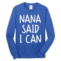 Funny Nana Said I Can Favorite Grand Funny Gift Tall Long Sleeve T-Shirt