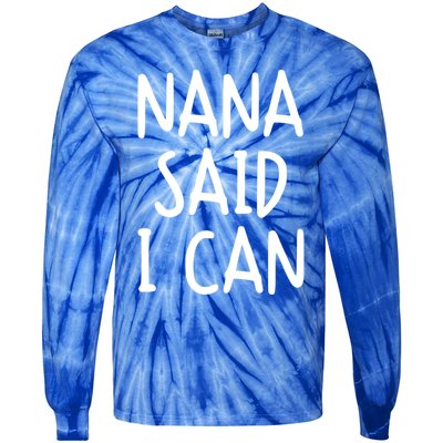 Funny Nana Said I Can Favorite Grand Funny Gift Tie-Dye Long Sleeve Shirt