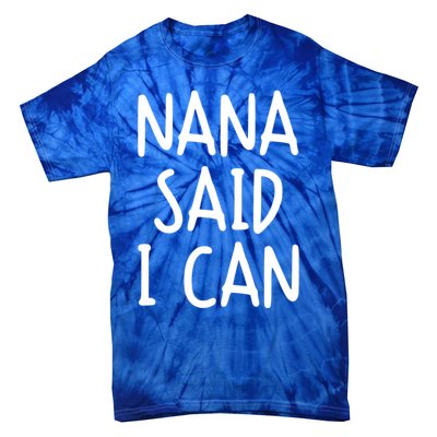 Funny Nana Said I Can Favorite Grand Funny Gift Tie-Dye T-Shirt