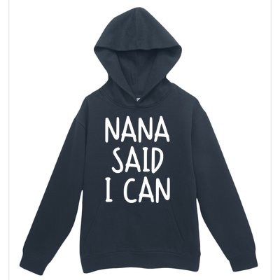 Funny Nana Said I Can Favorite Grand Funny Gift Urban Pullover Hoodie