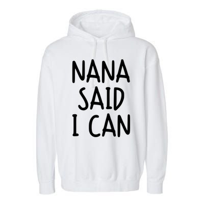 Funny Nana Said I Can Favorite Grand Funny Gift Garment-Dyed Fleece Hoodie