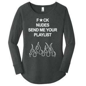 Fuck Nudes Send Me Your Playlist Women's Perfect Tri Tunic Long Sleeve Shirt