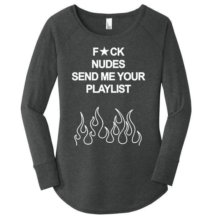 Fuck Nudes Send Me Your Playlist Women's Perfect Tri Tunic Long Sleeve Shirt