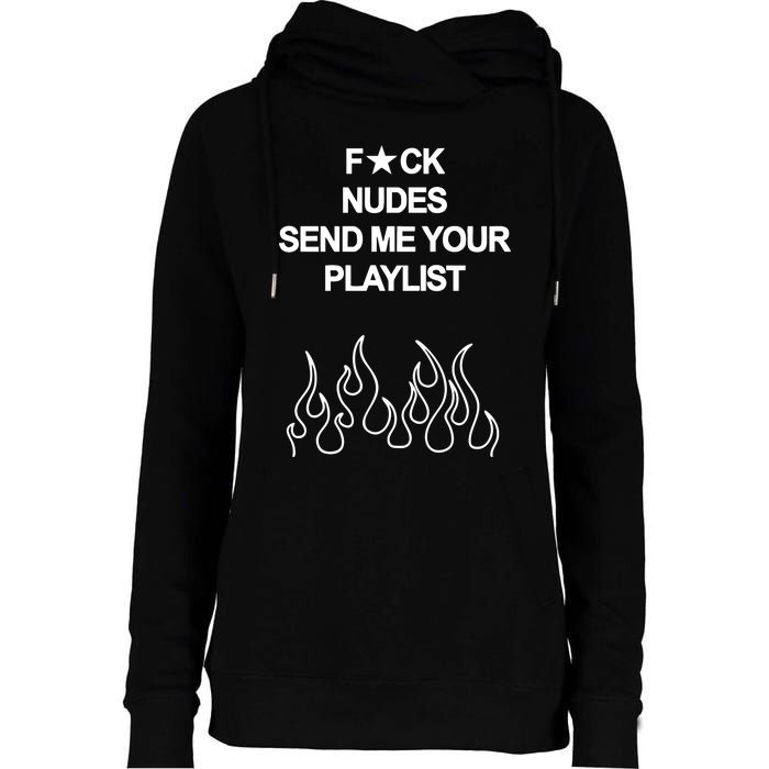 Fuck Nudes Send Me Your Playlist Womens Funnel Neck Pullover Hood