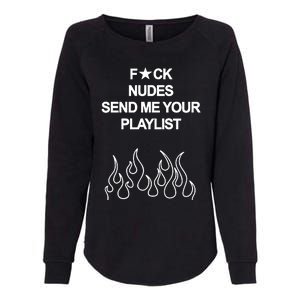 Fuck Nudes Send Me Your Playlist Womens California Wash Sweatshirt