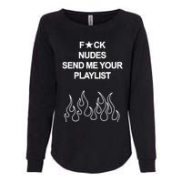 Fuck Nudes Send Me Your Playlist Womens California Wash Sweatshirt