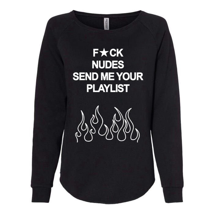 Fuck Nudes Send Me Your Playlist Womens California Wash Sweatshirt