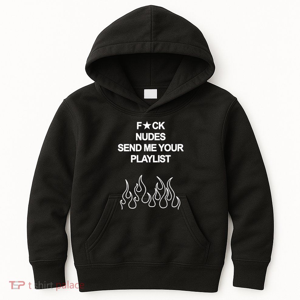 Fuck Nudes Send Me Your Playlist Kids Hoodie