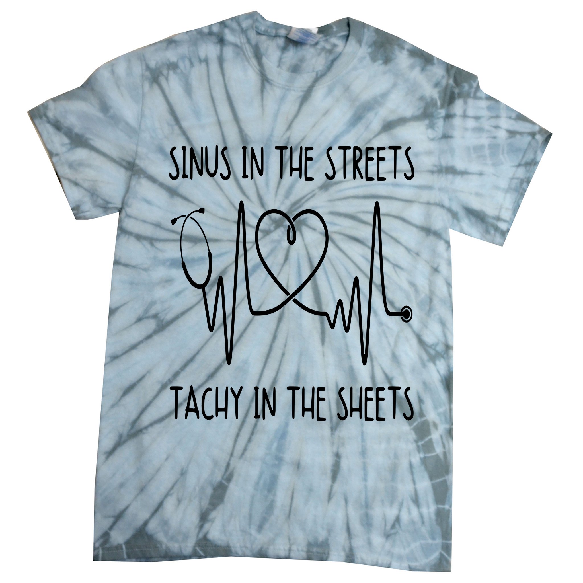 Funny Nurse Sinus In The Streets Tachy Sheets RN Medical Tie-Dye T-Shirt