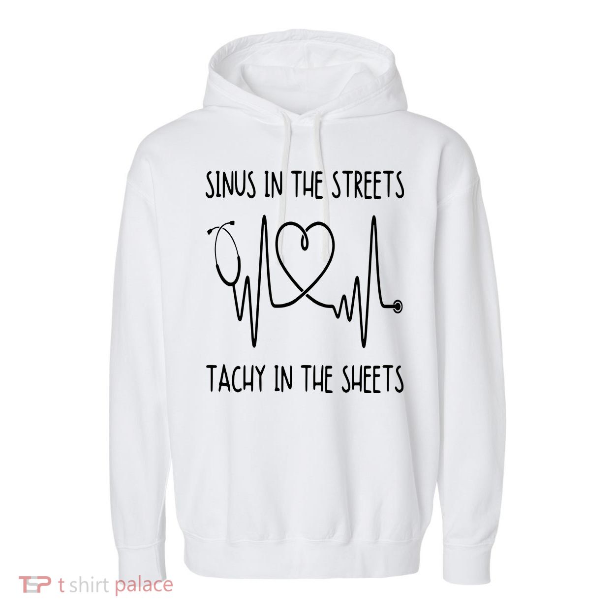 Funny Nurse Sinus In The Streets Tachy Sheets RN Medical Garment-Dyed Fleece Hoodie