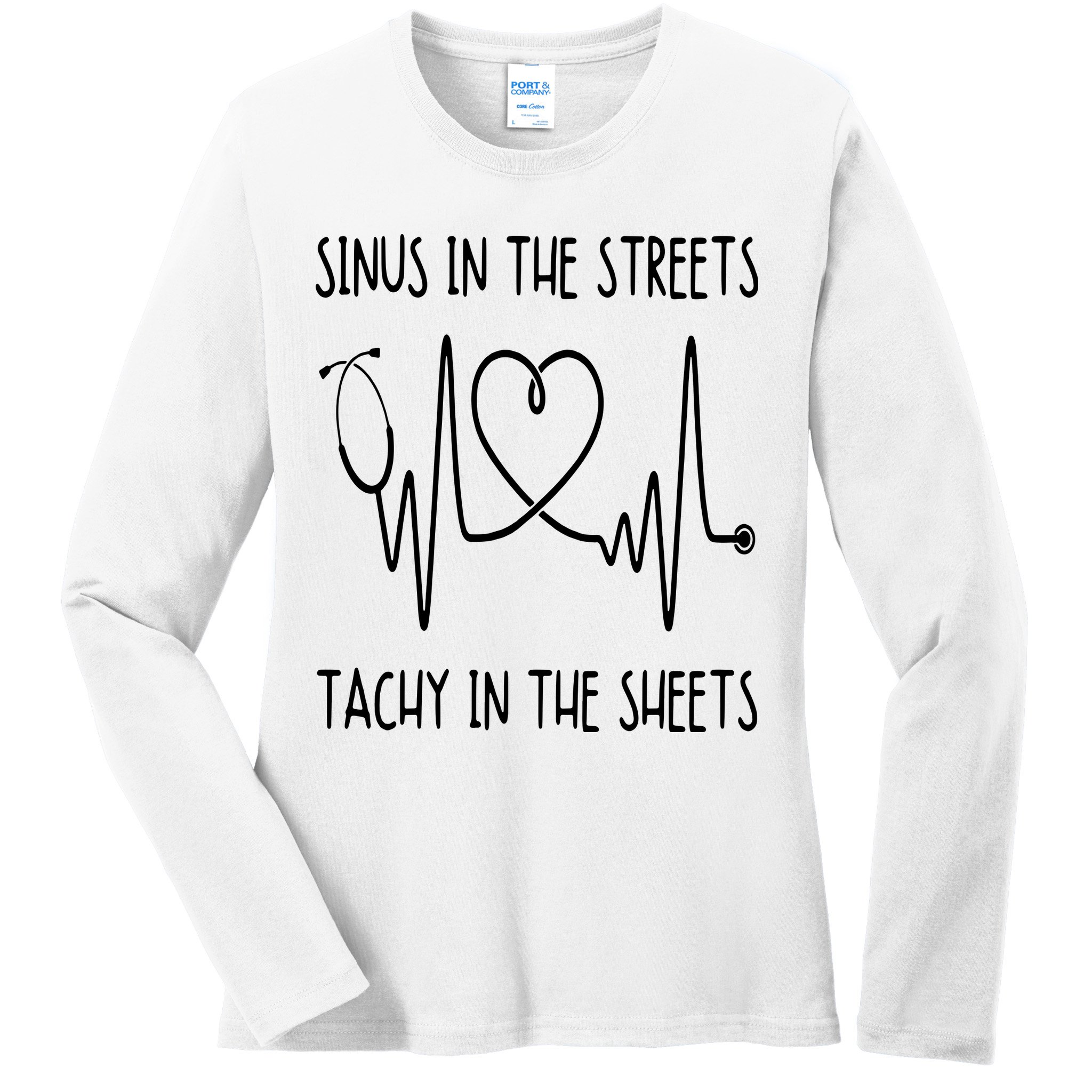 Funny Nurse Sinus In The Streets Tachy Sheets RN Medical Ladies Long Sleeve Shirt