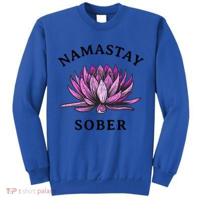 Funny Namastay Sober Na Aa 12 Step Recovery Funny Gift Funny Gift Tall Sweatshirt