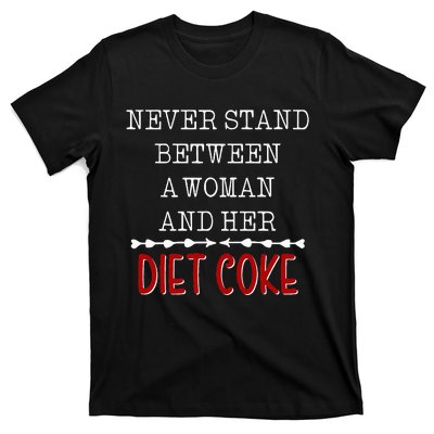 Funny Never Stand Between A Woman And Her Diet Coke T-Shirt