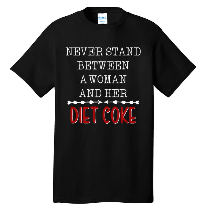 Funny Never Stand Between A Woman And Her Diet Coke Tall T-Shirt