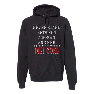 Funny Never Stand Between A Woman And Her Diet Coke Premium Hoodie