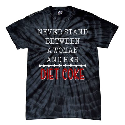 Funny Never Stand Between A Woman And Her Diet Coke Tie-Dye T-Shirt