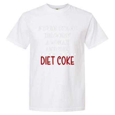 Funny Never Stand Between A Woman And Her Diet Coke Garment-Dyed Heavyweight T-Shirt