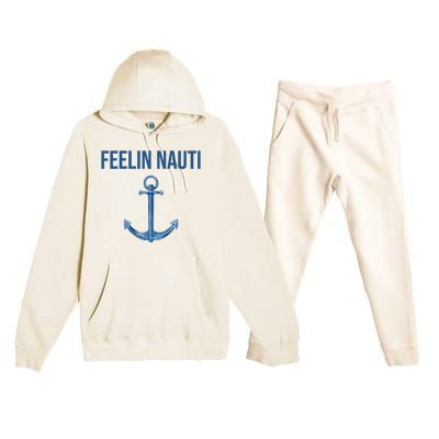 Feelin Nauti Sailing Funny Premium Hooded Sweatsuit Set