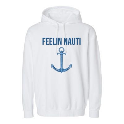 Feelin Nauti Sailing Funny Garment-Dyed Fleece Hoodie