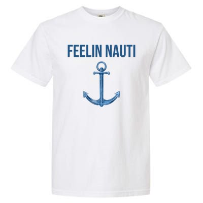 Feelin Nauti Sailing Funny Garment-Dyed Heavyweight T-Shirt