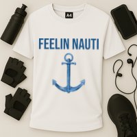 Feelin Nauti Sailing Funny Cooling Performance Crew T-Shirt